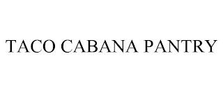 TACO CABANA PANTRY trademark