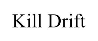 KILL DRIFT trademark