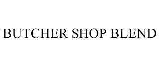 BUTCHER SHOP BLEND trademark