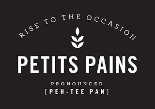 RISE TO THE OCCASION PETITS PAINS PRONOUNCED [PEH - TEE PAN] trademark