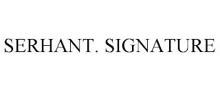 SERHANT. SIGNATURE trademark