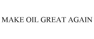 MAKE OIL GREAT AGAIN trademark