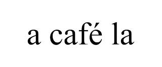 A CAFÉ LA trademark