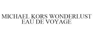 MICHAEL KORS WONDERLUST EAU DE VOYAGE trademark