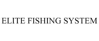 ELITE FISHING SYSTEM trademark