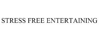 STRESS FREE ENTERTAINING trademark