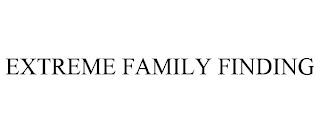 EXTREME FAMILY FINDING trademark