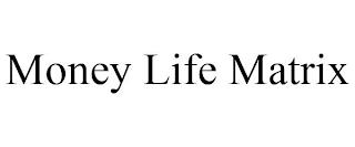 MONEY LIFE MATRIX trademark