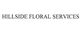 HILLSIDE FLORAL SERVICES trademark