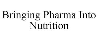 BRINGING PHARMA INTO NUTRITION trademark