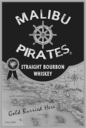 MALIBU PIRATES STRAIGHT BOURBON WHISKEY MP GOLD BURIED HERE CIRCA 1886 trademark