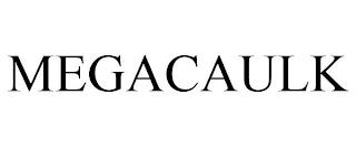 MEGACAULK trademark