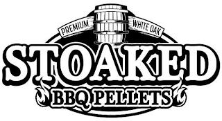 STOAKED PREMIUM WHITE OAK BBQ PELLETS trademark