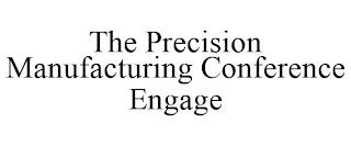 THE PRECISION MANUFACTURING CONFERENCE ENGAGE trademark