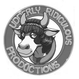 UDDERLY RIDICULOUS PRODUCTIONS trademark