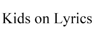 KIDS ON LYRICS trademark