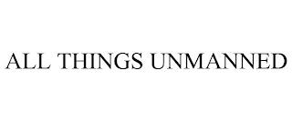 ALL THINGS UNMANNED trademark