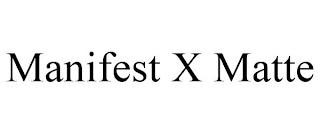 MANIFEST X MATTE trademark