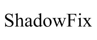 SHADOWFIX trademark