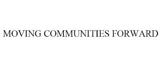 MOVING COMMUNITIES FORWARD trademark