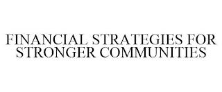 FINANCIAL STRATEGIES FOR STRONGER COMMUNITIES trademark