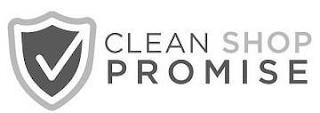 CLEAN SHOP PROMISE trademark