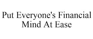 PUT EVERYONE'S FINANCIAL MIND AT EASE trademark