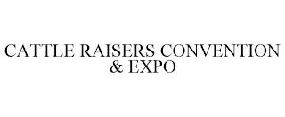 CATTLE RAISERS CONVENTION & EXPO trademark