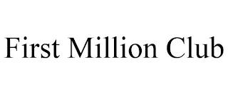 FIRST MILLION CLUB trademark