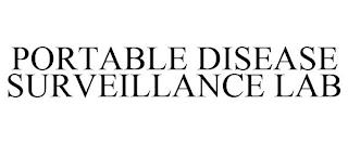 PORTABLE DISEASE SURVEILLANCE LAB trademark