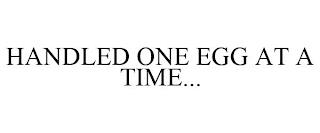 HANDLED ONE EGG AT A TIME... trademark