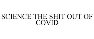 SCIENCE THE SHIT OUT OF COVID trademark