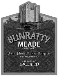 BUNRATTY MEADE COMPANY DRINK OF IRISH MEDIEVAL BANQUETS WHITE WINE WITH HONEY PRODUCT OF IRELAND trademark