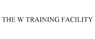 THE W TRAINING FACILITY trademark