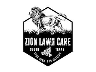 ZION LAWN CARE SOUTH TEXAS YOUR YARD OUR MISSION trademark