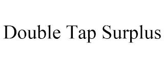 DOUBLE TAP SURPLUS trademark