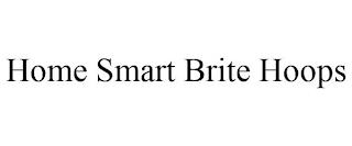 HOME SMART BRITE HOOPS trademark