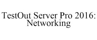 TESTOUT SERVER PRO 2016: NETWORKING trademark