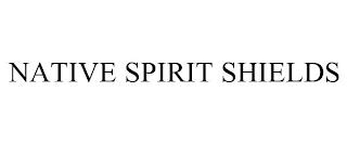 NATIVE SPIRIT SHIELDS trademark