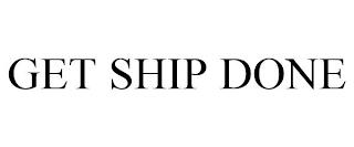 GET SHIP DONE trademark