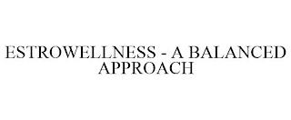 ESTROWELLNESS - A BALANCED APPROACH trademark