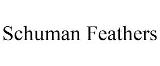 SCHUMAN FEATHERS trademark