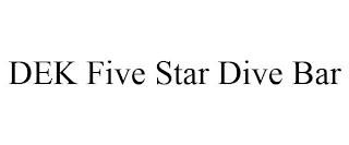 DEK FIVE STAR DIVE BAR trademark