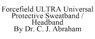 FORCEFIELD ULTRA UNIVERSAL PROTECTIVE SWEATBAND / HEADBAND BY DR. C. J. ABRAHAM trademark