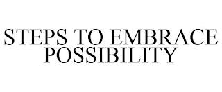 STEPS TO EMBRACE POSSIBILITY trademark