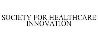 SOCIETY FOR HEALTHCARE INNOVATION trademark