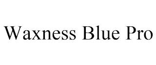 WAXNESS BLUE PRO trademark