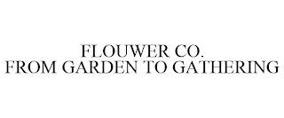 FLOUWER CO. FROM GARDEN TO GATHERING trademark