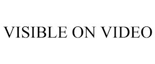 VISIBLE ON VIDEO trademark