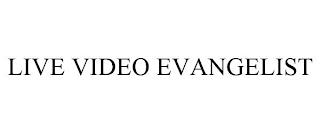 LIVE VIDEO EVANGELIST trademark